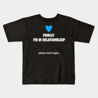 finally i'm in relationsleep Kids T-Shirt